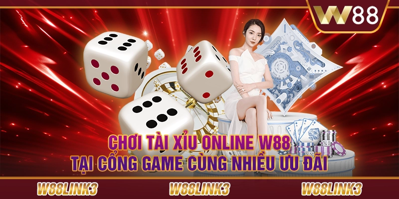 Chơi Tài Xỉu Online W88 Tại Cổng Game Cùng Nhiều Ưu Đãi