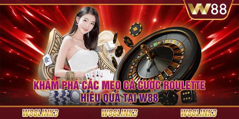 Khám Phá Các Mẹo Cá Cược Roulette Hiệu Quả Tại W88