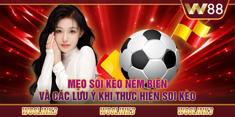 Mẹo Soi Kèo Ném Biên Và Các Lưu Ý Khi Thực Hiện Soi Kèo