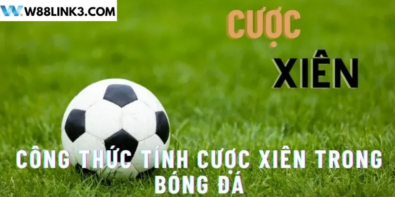 Công thức tính cược xiên là gì trong bóng đá