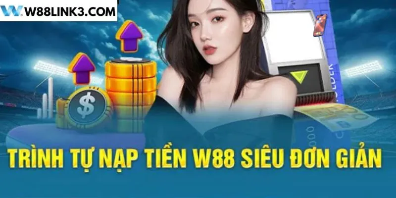 Quy trình nạp tiền W88 cực đơn giản